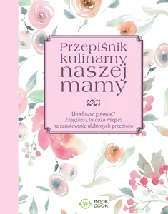 Przepiśnik kulinarny naszej mamy Przepiśnik kulinarny naszej mamy