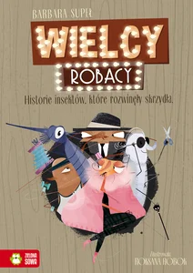Wielcy Robacy Historie insektów które rozwinęły skrzydła Wielcy Robacy Historie insektów które rozwinęły skrzydła