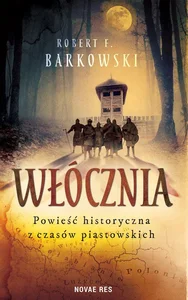 Włócznia Powieść historyczna z czasów piastowskich