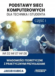 Podstawy sieci komputerowych dla technika i studenta Część 1 Wiadomości teoretyczne z praktycznymi przykładami