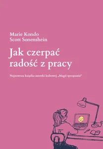 Jak czerpać radość z pracy