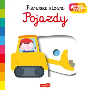 Pojazdy Akademia mądrego dziecka Pierwsze słowa Pojazdy Akademia mądrego dziecka Pierwsze słowa