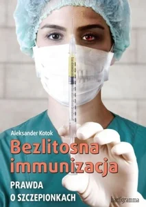 Bezlitosna immunizacja. Prawda o szczepionkach wyd. 2 Bezlitosna immunizacja. Prawda o szczepionkach wyd. 2