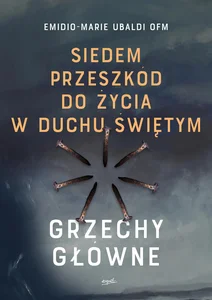 Siedem przeszkód do życia w Duchu Świętym Grzechy główne Siedem przeszkód do życia w Duchu Świętym Grzechy główne