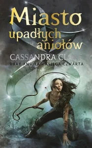 Dary Anioła Tom 4 Miasto upadłych aniołów Dary Anioła Tom 4 Miasto upadłych aniołów