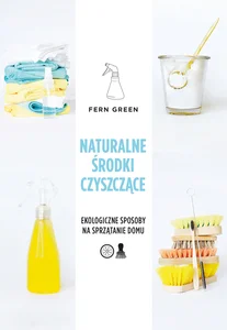 Naturalne środki czyszczące Ekologiczne sposoby na sprzątanie domu