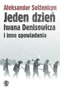 Jeden dzień Iwana Denisowicza i inne opowiadania Jeden dzień Iwana Denisowicza i inne opowiadania
