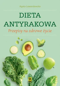 Dieta antyrakowa Przepisy na zdrowe życie Dieta antyrakowa Przepisy na zdrowe życie