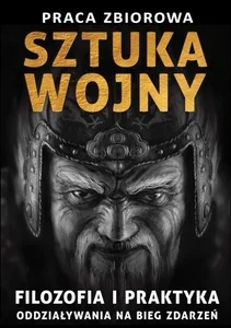 Sun Zi i jego Sztuka wojny. Filozofia i praktyka oddziaływania na bieg zdarzeń