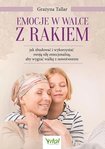 Emocje w walce z rakiem jak zbudować i wykorzystać swoją siłę emocjonalną, aby wygrać walkę z nowotworem
