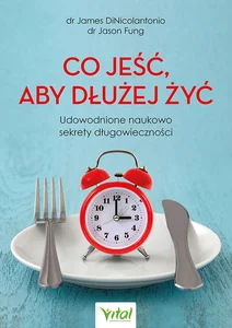 Co jeść, aby dłużej żyć Co jeść, aby dłużej żyć
