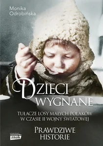 Dzieci wygnane. Tułacze losy małych Polaków w czasie II wojny światowe wyd. kieszonkowe Dzieci wygnane. Tułacze losy małych Polaków w czasie II wojny światowe wyd. kieszonkowe