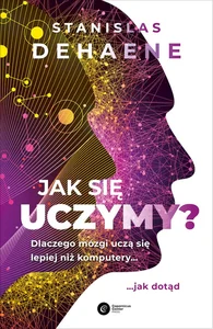 Jak się uczymy? Dlaczego mózgi uczą się lepiej niż komputery... jak dotąd