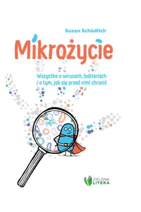 Mikrożycie Wszystko o wirusach bakteriach i o tym jak się przed nimi chronić