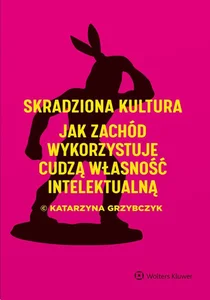 Skradziona kultura Jak Zachód wykorzystuje cudzą własność intelektualną