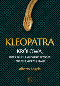 Kleopatra Królowa, która rzuciła wyzwanie Rzymowi i zdobyła wieczną sławę