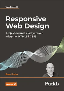 Responsive Web Design Projektowanie elastycznych witryn w HTML5 i CSS3