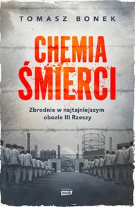 Chemia śmierci Zbrodnie w najtajniejszym obozie III Rzeszy Chemia śmierci Zbrodnie w najtajniejszym obozie III Rzeszy