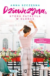 Między stronami życia Tom 1 Dziewczyna która patrzyła w słońce.