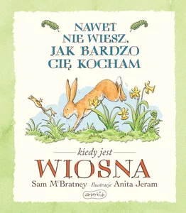 Nawet nie wiesz jak bardzo Cię kocham kiedy jest Wiosna