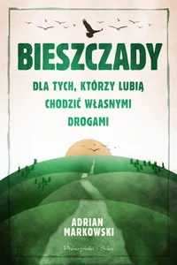 Bieszczady Dla tych, którzy lubią chodzić własnymi drogami