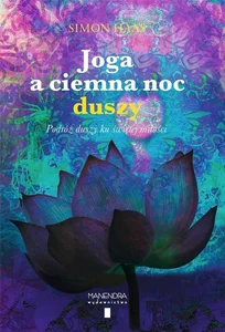 Joga a ciemna noc duszy Podróż duszy ku świętej miłości