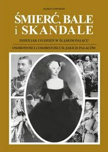 Śmierć bale i skandale Część 1 i 2 Dzień jak co dzień w śląskim pałacu. Osobowości i osobistości śląskich pałaców