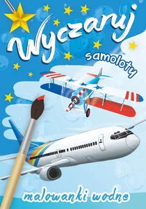 Wyczaruj samoloty. Malowanki wodne wyd. 2 Wyczaruj samoloty. Malowanki wodne wyd. 2