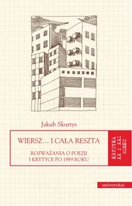 Wiersz… i cała reszta. Rozważania o poezji i krytyce po 1989 roku Wiersz… i cała reszta. Rozważania o poezji i krytyce po 1989 roku