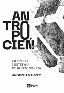 Antropocień Filozofia i estetyka po końcu świata