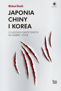 Japonia Chiny i Korea O ludziach skłóconych na śmierć i życie Japonia Chiny i Korea O ludziach skłóconych na śmierć i życie