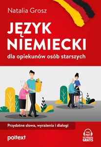 Język niemiecki dla opiekunów osób starszych Przydatne słowa, wyrażenia i dialogi Język niemiecki dla opiekunów osób starszych Przydatne słowa, wyrażenia i dialogi