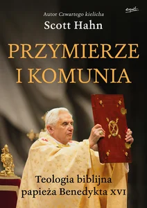Przymierze i komunia Teologia biblijna papieża Benedykta XVI Przymierze i komunia Teologia biblijna papieża Benedykta XVI