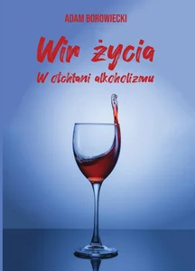 Wir życia. W otchłani alkoholizmu Wir życia. W otchłani alkoholizmu
