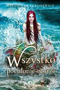 Wszystko pochłonie morze Wszystko pochłonie morze