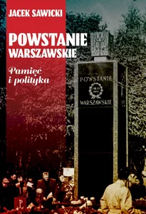 Powstanie Warszawskie Pamięć i polityka Powstanie Warszawskie Pamięć i polityka