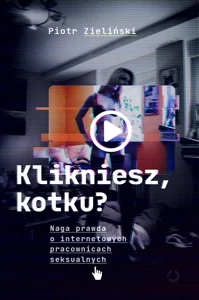 Klikniesz kotku? Naga prawda o internetowych pracownicach seksualnych