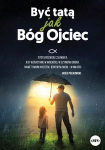 Być tatą jak Bóg Ojciec Być tatą jak Bóg Ojciec