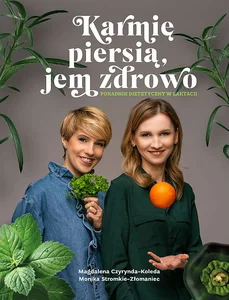 Karmię piersią, jem zdrowo Poradnik dietetyczny w laktacji