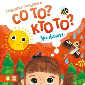 Co to? Kto to? Zagadki maluszka Na dworze