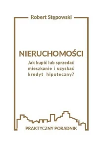 Nieruchomości Jak kupić lub sprzedać mieszkanie i uzyskać kredyt hipoteczny?