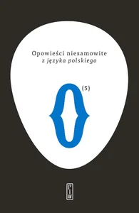 Opowieści niesamowite z języka polskiego Antologia Opowieści niesamowite z języka polskiego Antologia