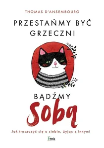 Przestańmy być grzeczni, bądźmy sobą Jak troszczyć się o siebie, żyjąc z innymi