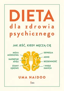Dieta dla zdrowia psychicznego Dieta dla zdrowia psychicznego. Jak jeść, kiedy męczą cię: mgła mózgowa, natrętne myśli, depresja, A