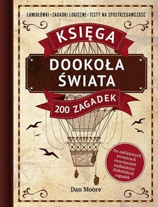 Dookoła świata Księga 200 zagadek Łamigłówki, zagadki logiczne, testy na spostrzegawczość