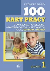 100 kart pracy z ćwiczeniami korekcyjno-kompensacyjnymi ułatwiającymi naukę czytania i pisania Poziom 1