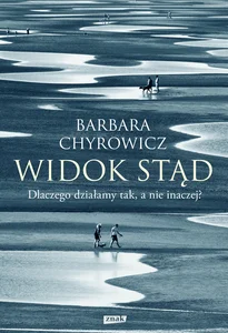 Widok stąd Dlaczego działamy tak, a nie inaczej?