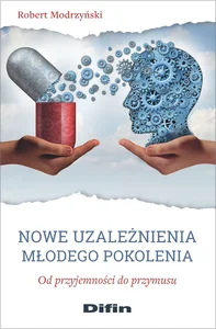 Nowe uzależnienia młodego pokolenia Od przyjemności do przymusu