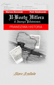 U-Booty Hitlera w Ameryce Południowej Prawdziwa historia