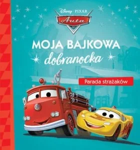Moja bajkowa dobranocka. Parada strażaków. Disney Pixar Auta